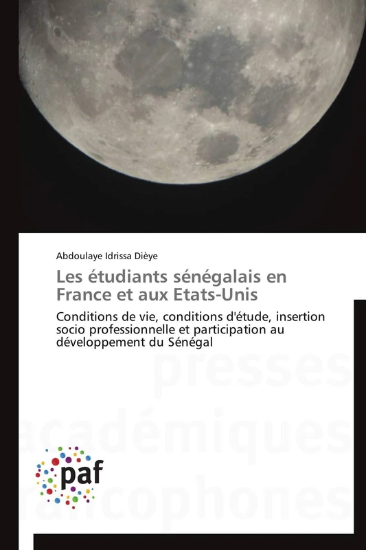 Les étudiants sénégalais en France et aux Etats-Unis: Conditions de vie, conditions d'étude, insertion socio professionnelle et participation au développement du Sénégal (Omn.Pres.Franc.)