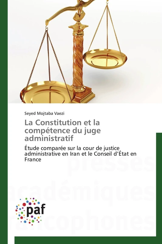 La Constitution et la compétence du juge administratif: Étude comparée sur la cour de justice administrative en Iran et le Conseil d’État en France (Omn.Pres.Franc.)