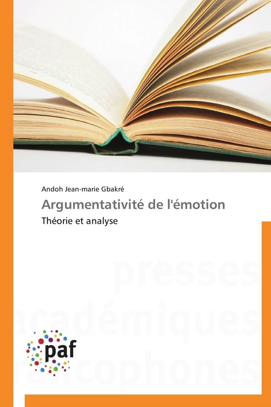 Argumentativité de l'émotion: Théorie et analyse (Omn.Pres.Franc.)