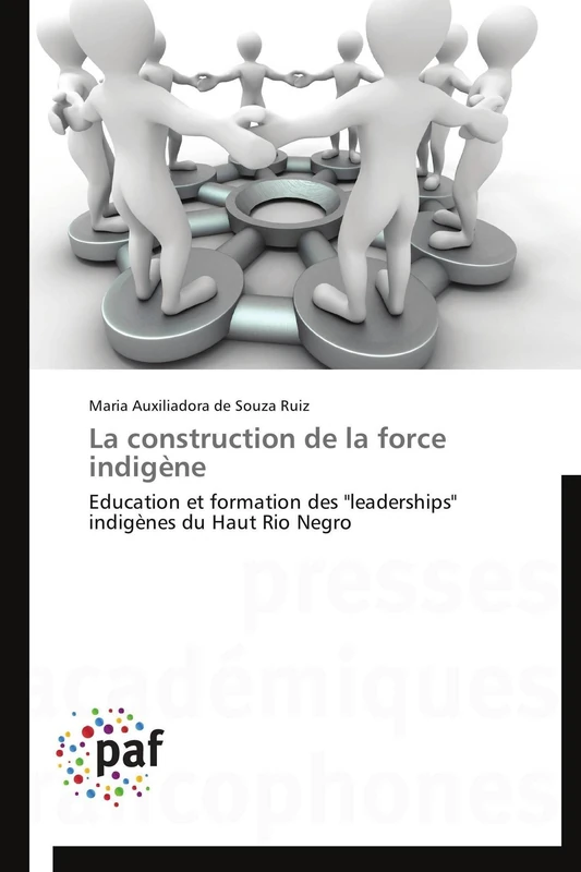La construction de la force indigène: Education et formation des "leaderships" indigènes du Haut Rio Negro (Omn.Pres.Franc.)