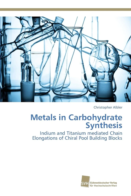 Metals in Carbohydrate Synthesis: Indium and Titanium mediated Chain Elongations of Chiral Pool Building Blocks - Image 1