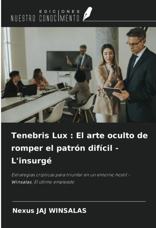 Tenebris Lux : El arte oculto de romper el patrón difícil - L'insurgé: Estrategias crípticas para triunfar en un entorno hostil - Winsalas, El último empleado - Image 1