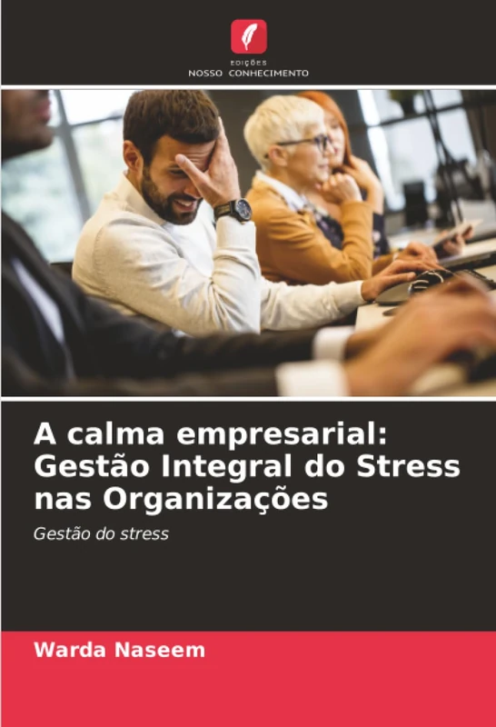 A calma empresarial: Gestão Integral do Stress nas Organizações: Gestão do stress