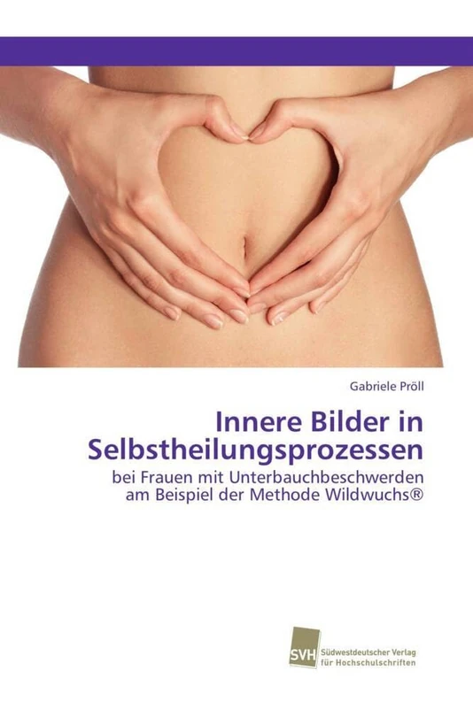 Innere Bilder in Selbstheilungsprozessen: bei Frauen mit Unterbauchbeschwerden am Beispiel der Methode Wildwuchs® - Image 1