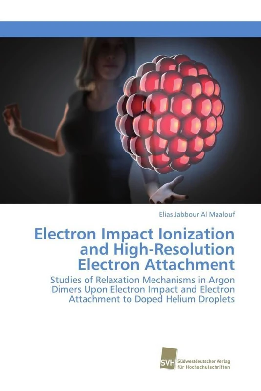 Electron Impact Ionization and High-Resolution Electron Attachment: Studies of Relaxation Mechanisms in Argon Dimers Upon Electron Impact and Electron Attachment to Doped Helium Droplets - Image 1