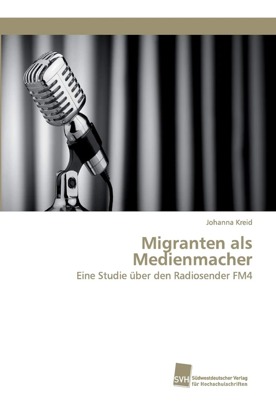 Migranten als Medienmacher: Eine Studie über den Radiosender FM4
