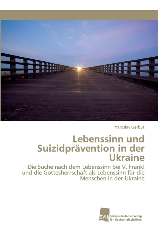 Lebenssinn und Suizidprävention in der Ukraine: Die Suche nach dem Lebenssinn bei V. Frankl und die Gottesherrschaft als Lebenssinn für die Menschen in der Ukraine