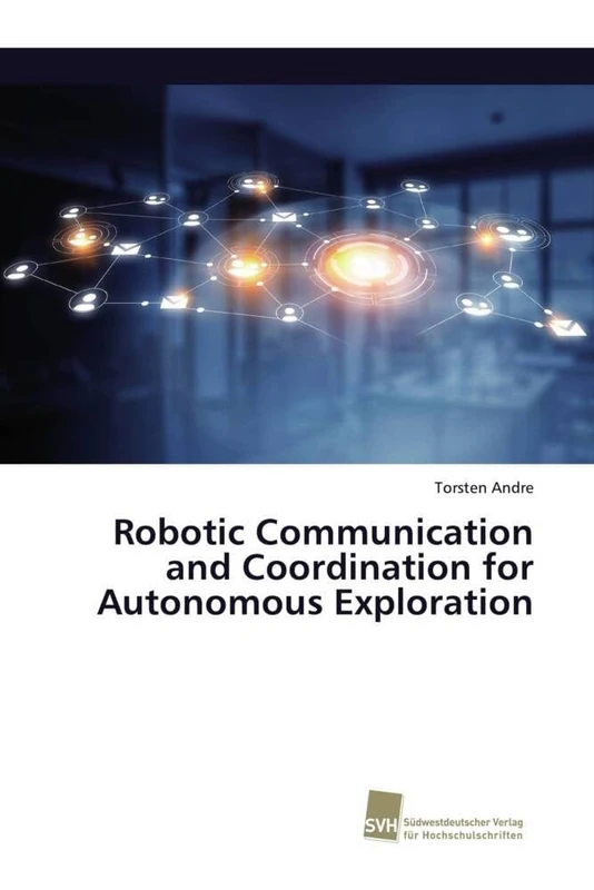 Robotic Communication and Coordination for Autonomous Exploration