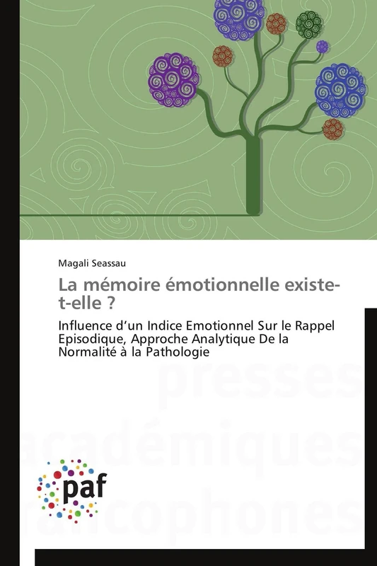 La mémoire émotionnelle existe-t-elle ?: Influence d’un Indice Emotionnel Sur le Rappel Episodique, Approche Analytique De la Normalité à la Pathologie (Omn.Pres.Franc.)