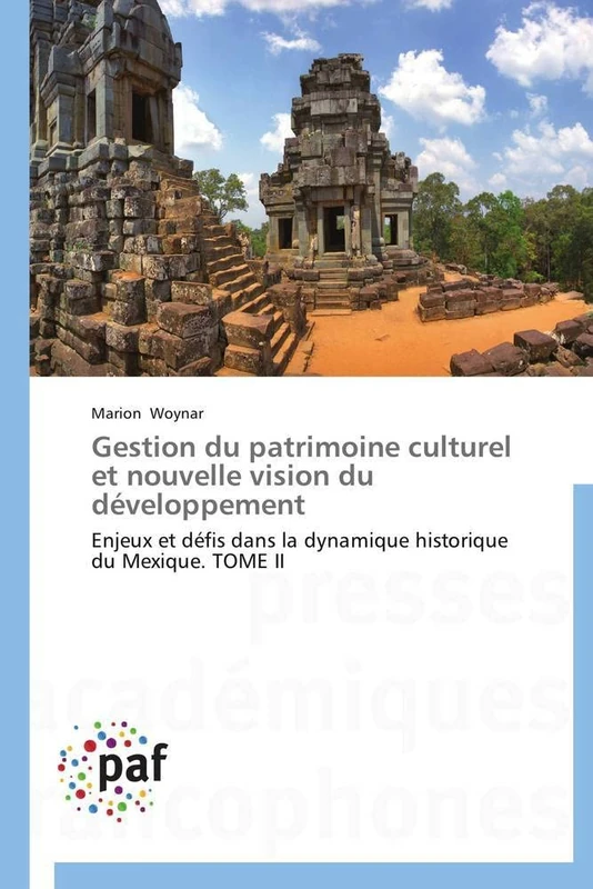 Gestion du patrimoine culturel et nouvelle vision du développement: Enjeux et défis dans la dynamique historique du Mexique. TOME II (Omn.Pres.Franc.)