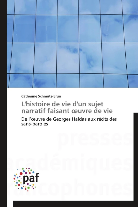 L'histoire de vie d'un sujet narratif faisant œuvre de vie: De l’œuvre de Georges Haldas aux récits des sans-paroles (Omn.Pres.Franc.)