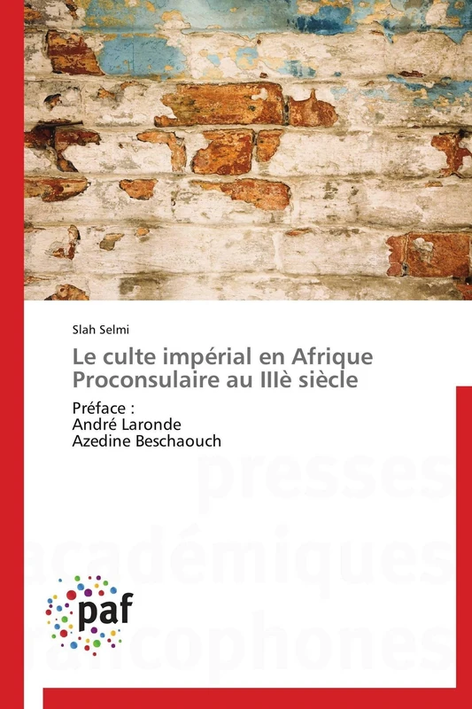 Le Culte Impérial En Afrique Proconsulaire Au IIIè Siècle: Préface : André Laronde Azedine Beschaouch (Omn.Pres.Franc.)