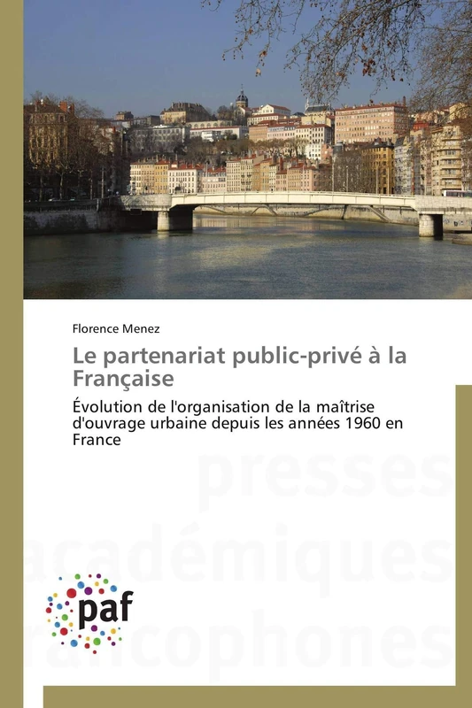 Le partenariat public-privé à la Française: Évolution de l'organisation de la maîtrise d'ouvrage urbaine depuis les années 1960 en France (Omn.Pres.Franc.)