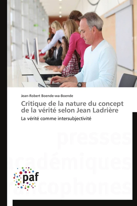 Critique de la nature du concept de la vérité selon Jean Ladrière: La vérité comme intersubjectivité (Omn.Pres.Franc.)