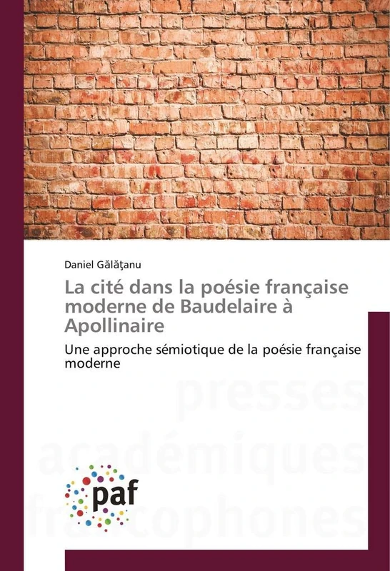 La cité dans la poésie française moderne de Baudelaire à Apollinaire: Une approche sémiotique de la poésie française moderne