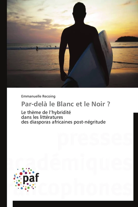 Par-delà le Blanc et le Noir ?: Le thème de l’hybridité dans les littératures des diasporas africaines post-négritude (Omn.Pres.Franc.)