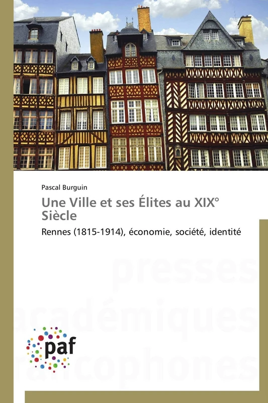 Une Ville Et Ses Élites Au XIX° Siècle: Rennes (1815-1914), économie, société, identité (Omn.Pres.Franc.) - Image 1