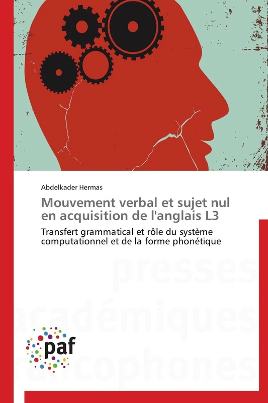 Mouvement verbal et sujet nul en acquisition de l'anglais L3: Transfert grammatical et rôle du système computationnel et de la forme phonétique (Omn.Pres.Franc.)