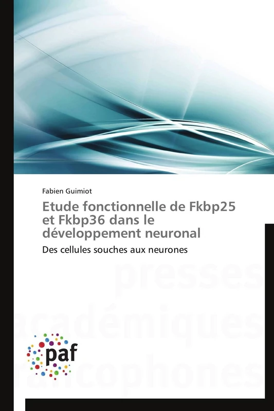 Etude fonctionnelle de Fkbp25 et Fkbp36 dans le développement neuronal: Des cellules souches aux neurones (Omn.Pres.Franc.)