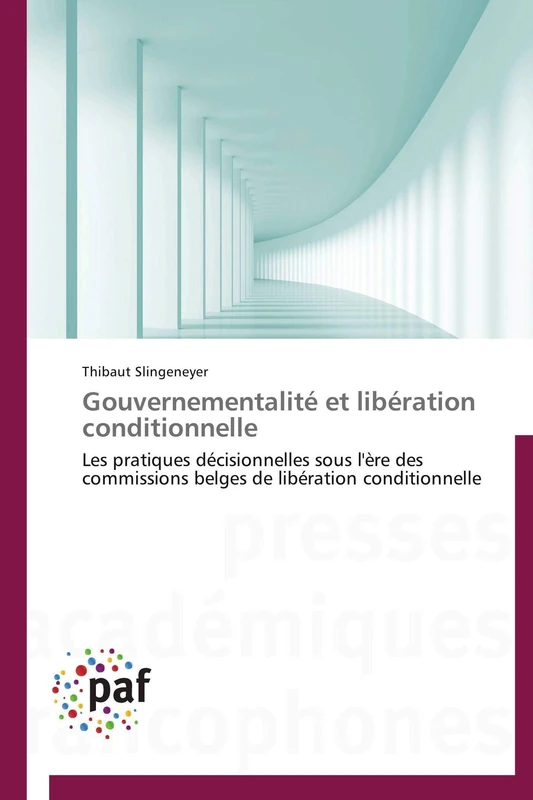 Gouvernementalité et libération conditionnelle: Les pratiques décisionnelles sous l'ère des commissions belges de libération conditionnelle
