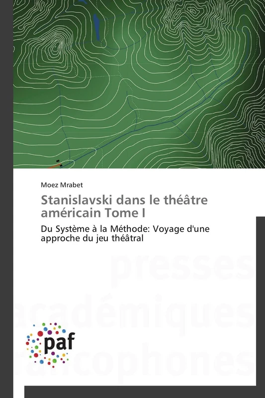 Stanislavski dans le théâtre américain Tome I: Du Système à la Méthode: Voyage d'une approche du jeu théâtral (Omn.Pres.Franc.)