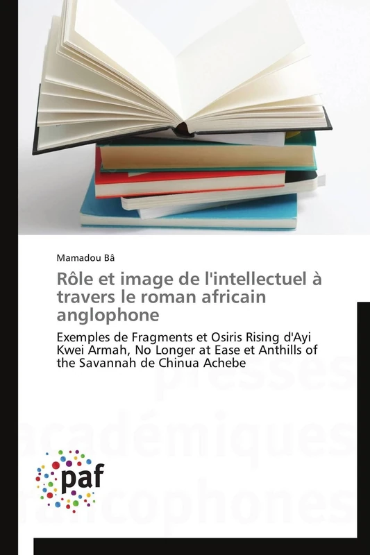 Rôle et image de l'intellectuel à travers le roman africain anglophone: Exemples de Fragments et Osiris Rising d'Ayi Kwei Armah, No Longer at Ease et ... Savannah de Chinua Achebe (Omn.Pres.Franc.) - Image 1