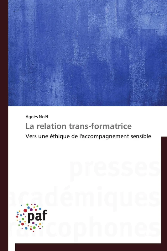 La relation trans-formatrice: Vers une éthique de l'accompagnement sensible