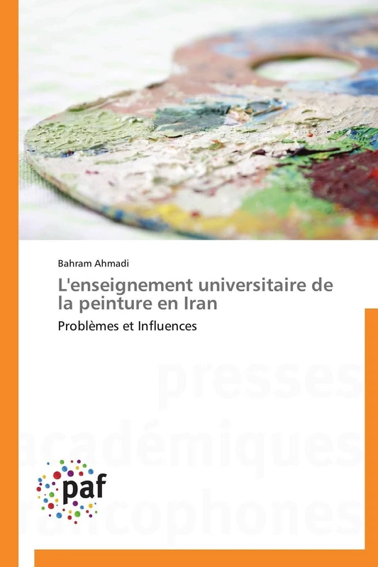 L'enseignement universitaire de la peinture en Iran: Problèmes et Influences (Omn.Pres.Franc.)