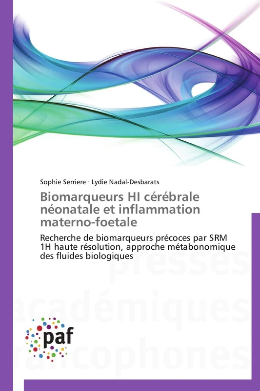 Biomarqueurs HI cérébrale néonatale et inflammation materno-foetale: Recherche de biomarqueurs précoces par SRM 1H haute résolution, approche métabonomique des fluides biologiques (Omn.Pres.Franc.)