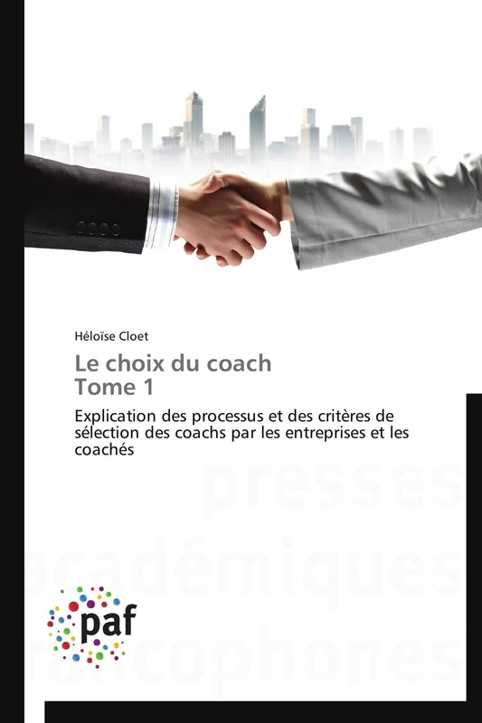 Le choix du coach Tome 1: Explication des processus et des critères de sélection des coachs par les entreprises et les coachés (Omn.Pres.Franc.)