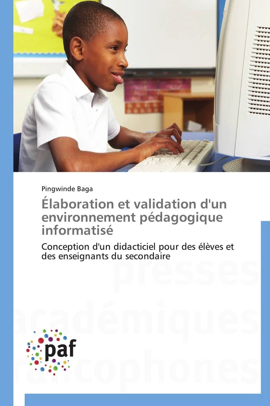 Élaboration et validation d'un environnement pédagogique informatisé: Conception d'un didacticiel pour des élèves et des enseignants du secondaire (Omn.Pres.Franc.)