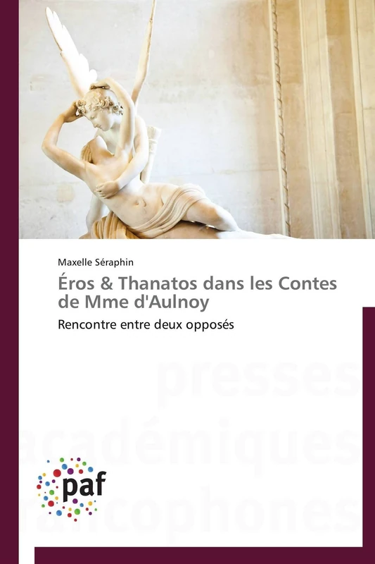 Éros & Thanatos dans les Contes de Mme d'Aulnoy: Rencontre entre deux opposés (Omn.Pres.Franc.)
