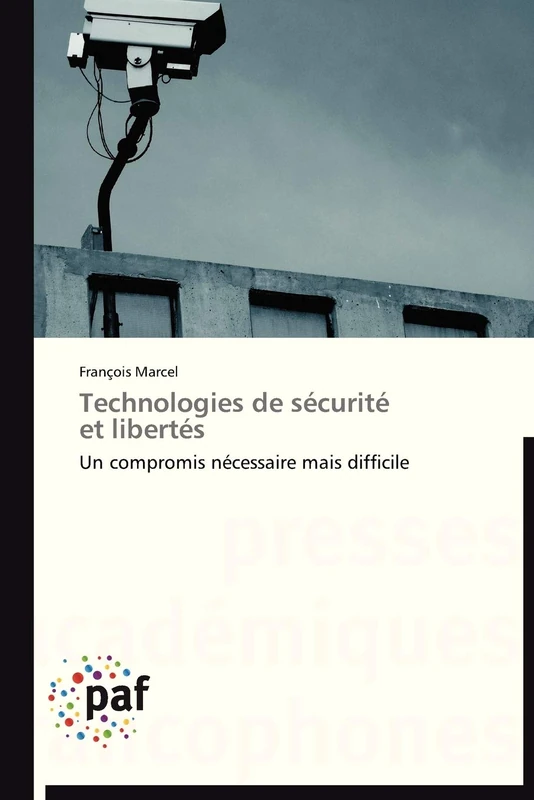 Technologies de sécurité et libertés: Un compromis nécessaire mais difficile (Omn.Pres.Franc.)