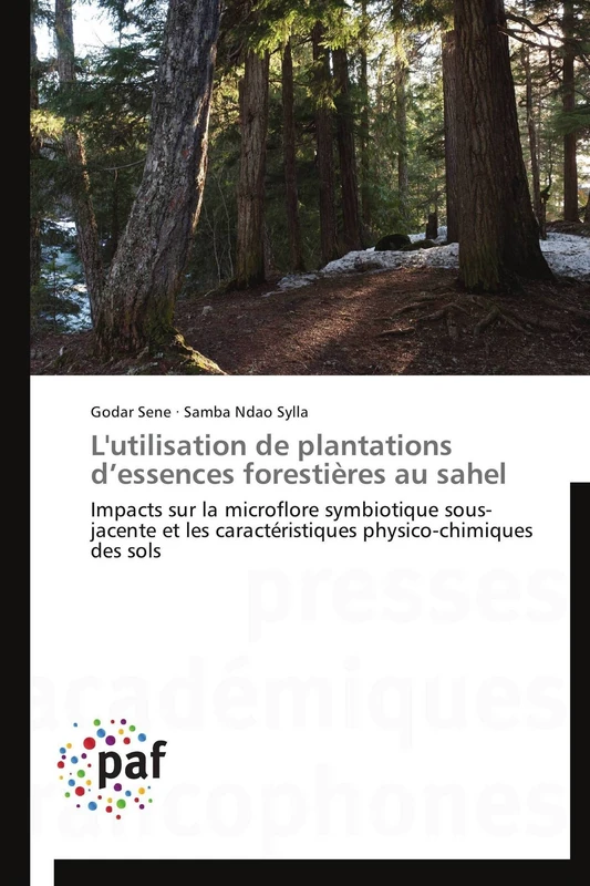 L'utilisation de plantations d’essences forestières au sahel: Impacts sur la microflore symbiotique sous-jacente et les caractéristiques physico-chimiques des sols (Omn.Pres.Franc.)