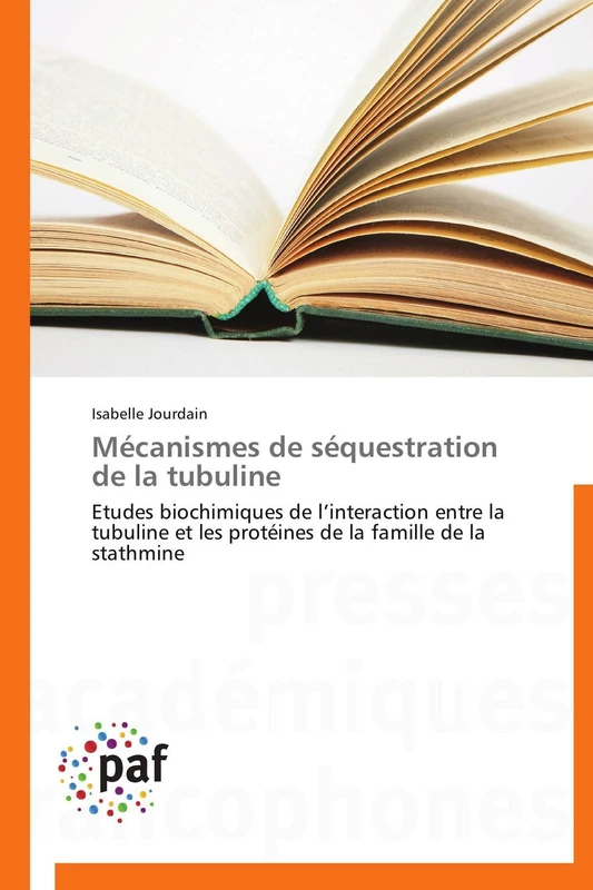 Mécanismes de séquestration de la tubuline: Etudes biochimiques de l’interaction entre la tubuline et les protéines de la famille de la stathmine (Omn.Pres.Franc.)