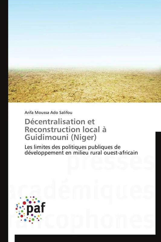 Décentralisation et Reconstruction local à Guidimouni (Niger): Les limites des politiques publiques de développement en milieu rural ouest-africain (Omn.Pres.Franc.)