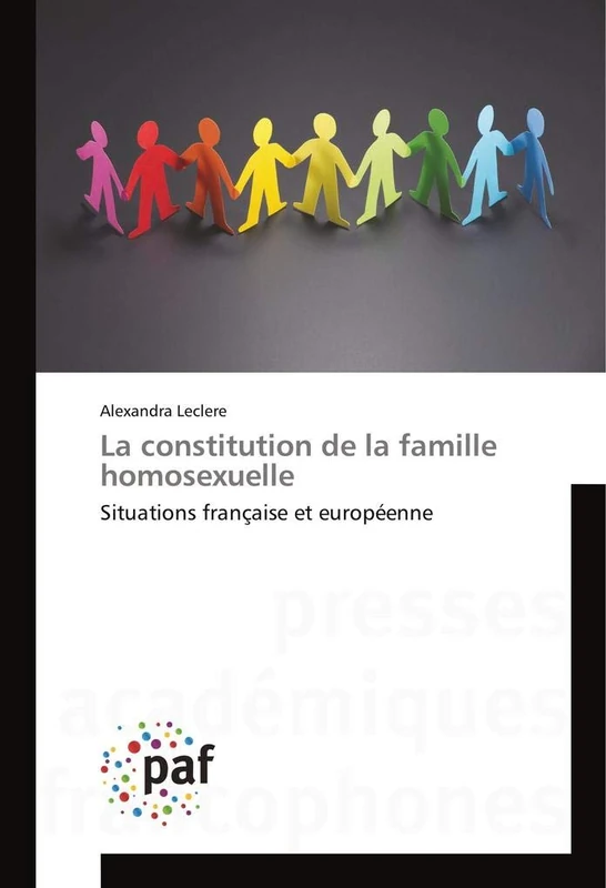 La constitution de la famille homosexuelle: Situations française et européenne
