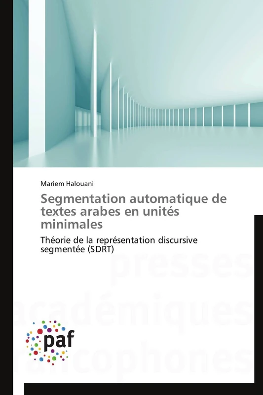 Segmentation Automatique de Textes Arabes En Unités Minimales: Théorie de la représentation discursive segmentée (SDRT) (Omn.Pres.Franc.)