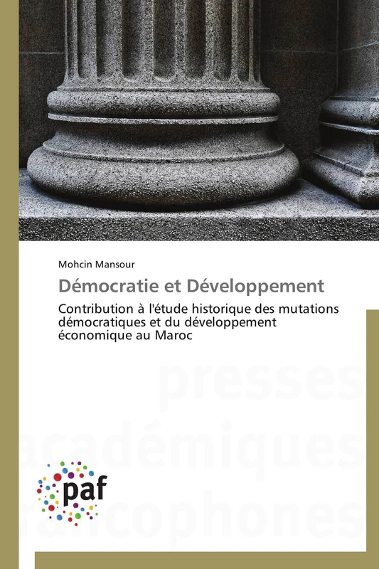 Démocratie et Développement: Contribution à l'étude historique des mutations démocratiques et du développement économique au Maroc (Omn.Pres.Franc.)