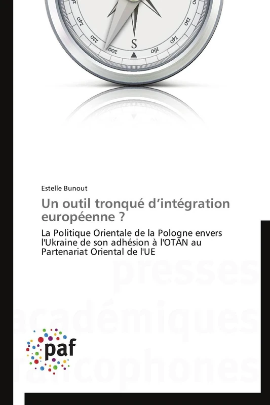 Un outil tronqué d’intégration européenne ?: La Politique Orientale de la Pologne envers l'Ukraine de son adhésion à l'OTAN au Partenariat Oriental de l'UE (Omn.Pres.Franc.)