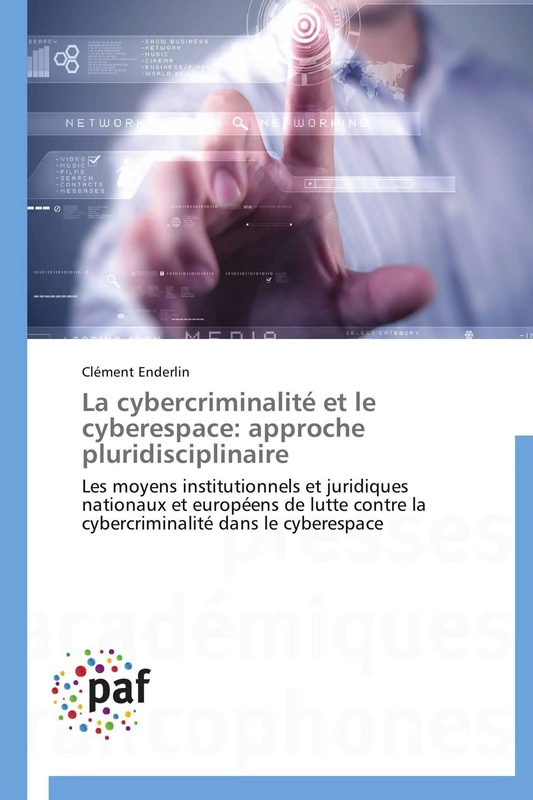 La cybercriminalité et le cyberespace: approche pluridisciplinaire: Les moyens institutionnels et juridiques nationaux et européens de lutte contre la ... dans le cyberespace (Omn.Pres.Franc.)