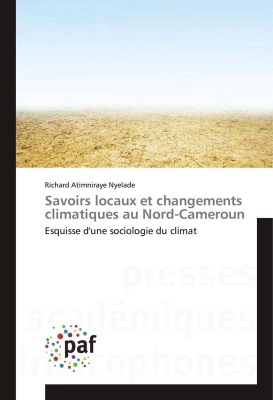 Savoirs locaux et changements climatiques au Nord-Cameroun: Esquisse d'une sociologie du climat