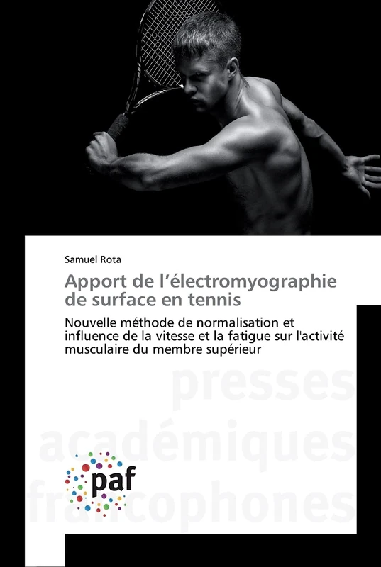 Apport de l’électromyographie de surface en tennis: Nouvelle méthode de normalisation et influence de la vitesse et la fatigue sur l'activité musculaire du membre supérieur