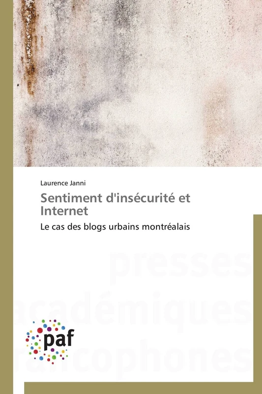 Sentiment d'insécurité et Internet: Le cas des blogs urbains montréalais (Omn.Pres.Franc.)