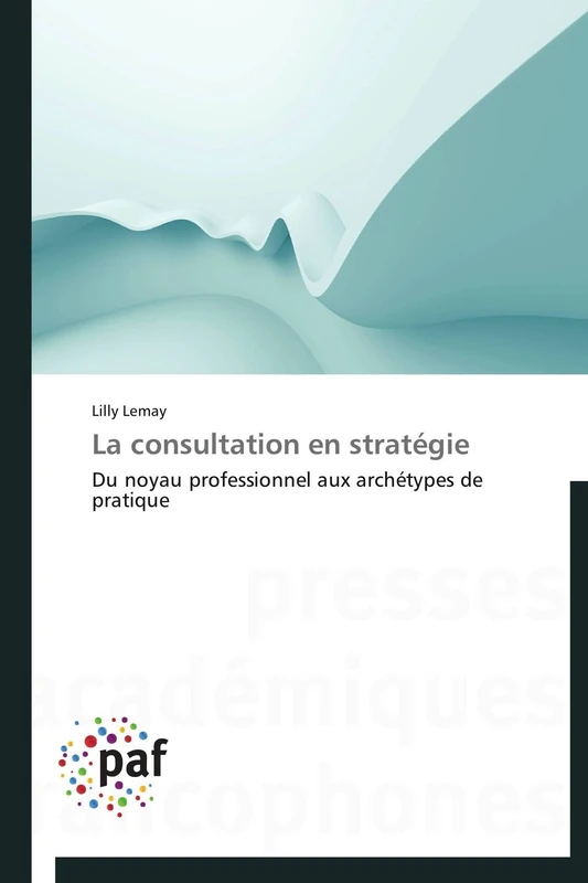 La consultation en stratégie: Du noyau professionnel aux archétypes de pratique (Omn.Pres.Franc.)