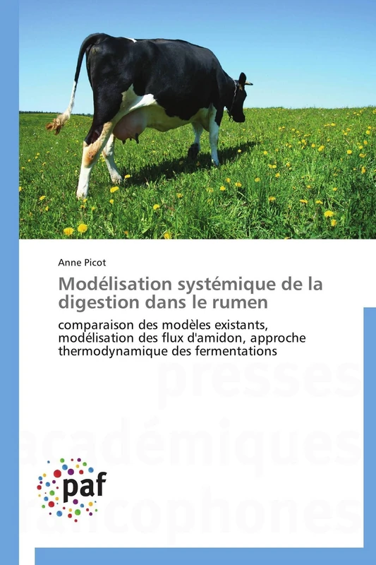 Modélisation systémique de la digestion dans le rumen: comparaison des modèles existants, modélisation des flux d'amidon, approche thermodynamique des fermentations (Omn.Pres.Franc.)