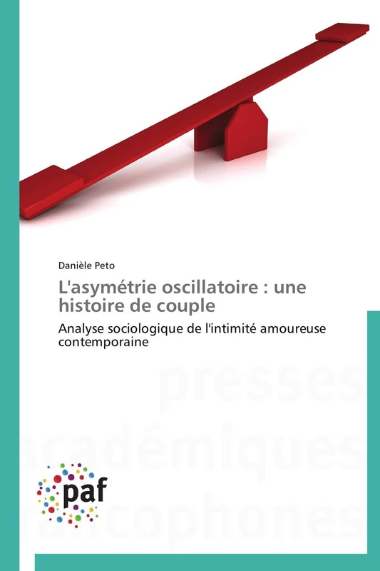 L'asymétrie oscillatoire : une histoire de couple: Analyse sociologique de l'intimité amoureuse contemporaine (Omn.Pres.Franc.)