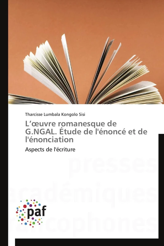L’œuvre romanesque de G.NGAL. Étude de l'énoncé et de l'énonciation: Aspects de l'écriture (Omn.Pres.Franc.)