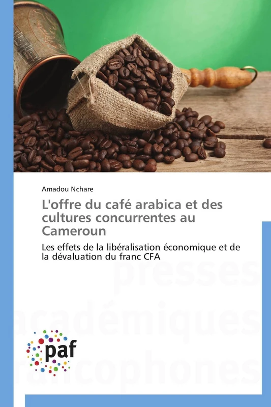 L'offre du café arabica et des cultures concurrentes au Cameroun: Les effets de la libéralisation économique et de la dévaluation du franc CFA (Omn.Pres.Franc.)