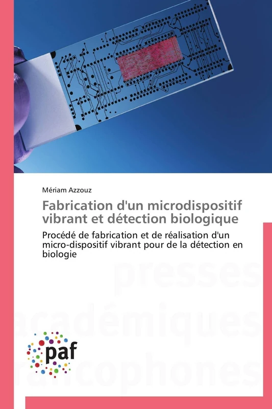 Fabrication d'un microdispositif vibrant et détection biologique: Procédé de fabrication et de réalisation d'un micro-dispositif vibrant pour de la détection en biologie (Omn.Pres.Franc.)